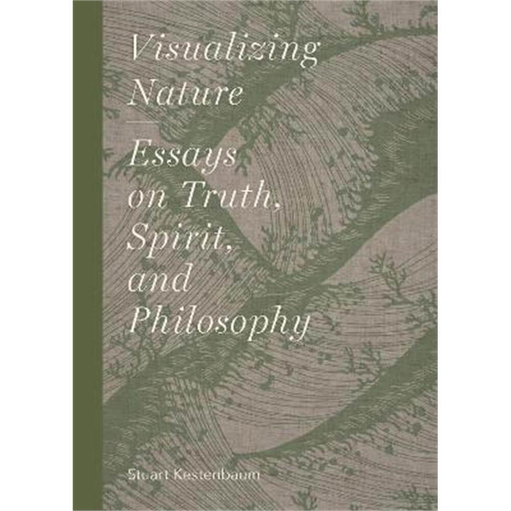 Visualizing Nature: Essays on Truth, Spirit, and Philosophy (Hardback) - Stuart Kestenbaum